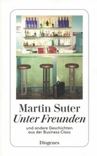 Unter Freunden: und andere Geschichten aus der Business Class  von Martin Suter