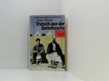 Tratsch aus der Satteltasche Geschichten aus Kibbuz und Beduinenzelt Efrat, Ari: