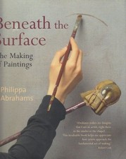 Beneath the Surface. The Making of Paintings. Text in englisch. Abrahams, Philip