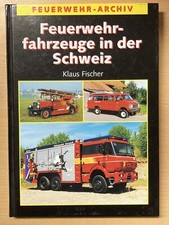 Feuerwehrfahrzeuge in der Schweiz Feuerwehr Archiv Fahrzeuge Geschichte Buch