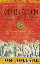 Rubicon: The Triumph and Tragedy of the Roman Republic by Tom Holland 034911563X
