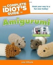 The Complete Idiots Guide to Amigurumi von June Gi... | Buch | Zustand sehr gut