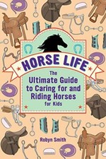 Horse Life: The Ultimate Guide to Caring for and Ridi by Smith, Robyn 1646113454