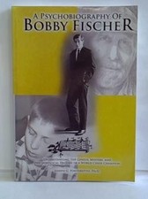 A Psychobiography of Bobby Fischer. Understanding the Genius, Mystery, and Psych