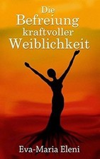 Die Befreiung kraftvoller Weiblichkeit von Eleni, Eva-Maria | Buch | Zustand gut