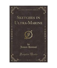 Sketches in Ultra-Marine, Vol. 2 [Classic Reprint], James Hannay