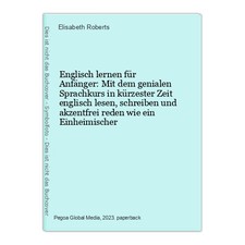 Englisch lernen für Anfänger: Mit dem genialen Sprachkurs in kürzester Zeit engl