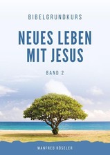 Bibelgrundkurs Neues Leben mit Jesus Band 2 Röseler, Manfred: