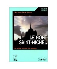 Le Mont-Saint-Michel un moine raconte son abbaye, Mouton, Jean-Pierre