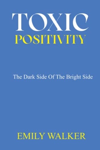 Toxic positivity the dark side - the,