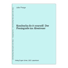 Kombucha do it yourself: Der Praxisguide ins Abenteuer Ponge, Julie: