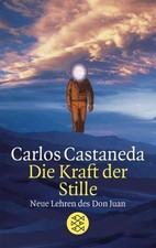 Die Kraft der Stille, Neue Lehren des Don Juan, Carlos Castaneda, Fischer Verlag
