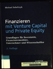 Finanzieren mit Venture Capital und Private Equity : Grundlagen für Investoren, 