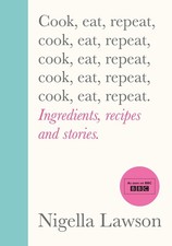Cook, Eat, Repeat ~ Nigella
