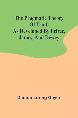 The pragmatic theory truth - the,