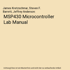MSP430 Microcontroller Lab Manual, James Kretzschmar, Steven F. Barrett, Jeffrey