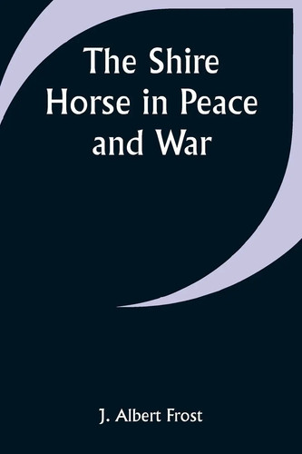 The shire horse peace - the, and