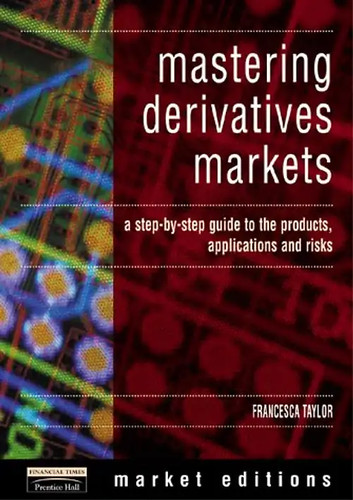Mastering derivatives markets - derivatives,