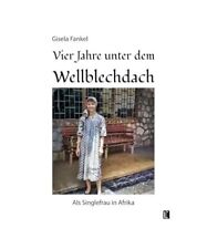 Vier Jahre unter dem Wellblechdach: Als Singlefrau in Afrika [Literareon], Fanke