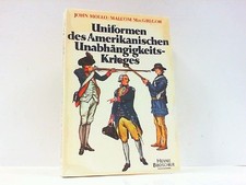Uniformen des amerikanischen Unabhängigkeitskrieges. Mollo, John und Malcolm Mcg
