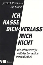 Ich hasse dich - verlass mich nicht. Die schwarzweiße Welt der Borderline-Persön