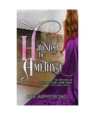 Haunted By Amethyst: The Mystery of the Three Gems, Book Three, Dee Armstrong