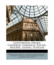 Continental Drama: Calderon, Corneille, Racine, Molire, Lessing, Schiller, Jean 