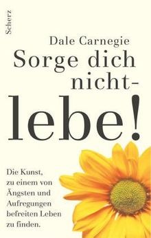 Sorge dich nicht lebe - dich, lebe!