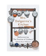 Mrs Dalgairns's Kitchen: Rediscovering the Practice of Cookery Volume 254