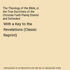 The Theology of the Bible, or