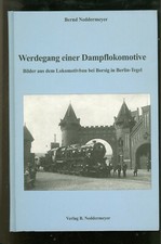 Werdegang einer Dampflokomotive Bilder Lokomotivbau Borsig Berlin Tegel