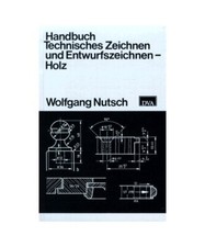 Handbuch Technisches Zeichnen und Entwurfszeichnen. Holz.: [_SB], Nutsch, Wolfga