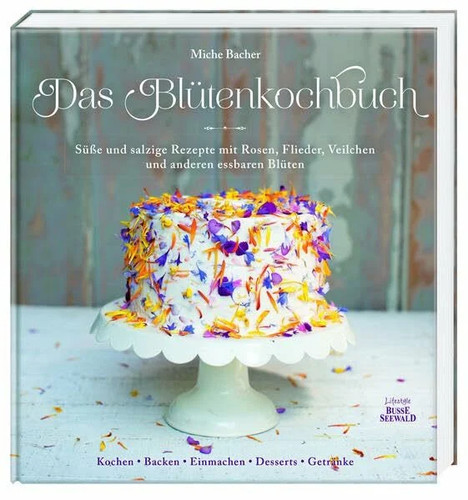 Das blütenkochbuch süße - das, blütenkochbuch: