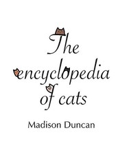 The Encyclopedia of Cats, Madison Duncan
