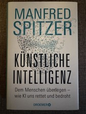 Manfred Spitzer: Künstliche Intelligenz: Dem Menschen Überlegen