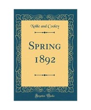 Spring 1892 [Classic Reprint], Noble and Cooley