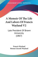 Francis Wayland (u. a.) | A Memoir Of The Life And Labors Of Francis Wayland V2