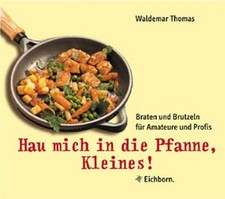 Hau mich die - die, pfanne
