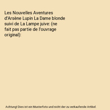 Les Nouvelles Aventures d'Arsène Lupin La Dame blonde suivi de La Lampe juive: 