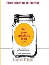 From Kitchen to Market - Sell Your Specialty Food: Market, Distribute, and Profi