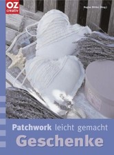 Patchwork leicht gemacht: Geschenke. Patchwork leicht gemacht Anke Sturm, Regina