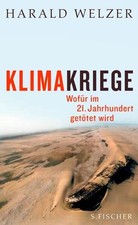 Klimakriege : wofür im 21. Jahrhundert getötet wird. Harald Welzer Welzer, Haral