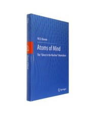 Atoms of Mind: The "Ghost in the Machine" Materializes, W. R. Klemm