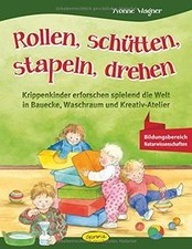 Rollen, schütten, stapeln, drehen: Krippenkinder erforsc... | Buch | Zustand gut