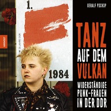 Tanz auf dem Vulkan | Widerständige Punk-Frauen in der DDR | Geralf Pochop