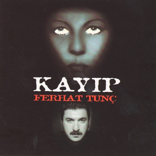 Ferhat tunc kayip - ​ferhat,