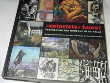 Entartete Kunst. Verfolgung der Moderne im NS-Staat dargestellt mit Werken aus d