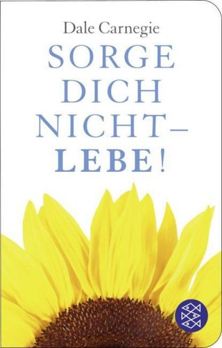 Sorge dich nicht lebe - dich,