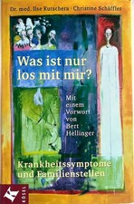Was ist nur los mit mir? Krankheitssymptome und Familienstellen - Ilsa Kutschera
