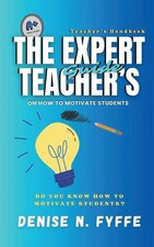 The Expert Teacher's Guide on How to Motivate Students Denise N. Fyffe Buch 2015